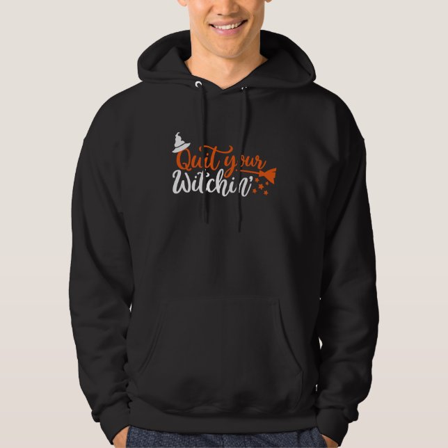 Halloween  Quit Your Witchin Costume Hoodie (Front)