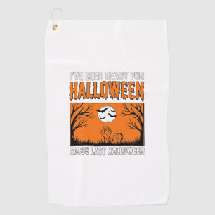 Halloween Quote I've Been Ready Since Last Hallowe Golf Towel