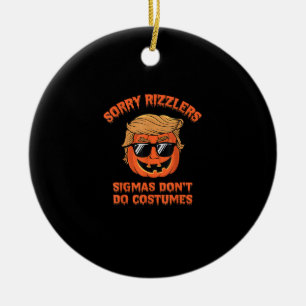 Halloween - Sigmas Don’t Do Costumes - Funny Trump Ceramic Ornament