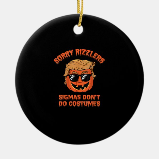Halloween - Sigmas Don’t Do Costumes - Funny Trump Ceramic Ornament (Front)