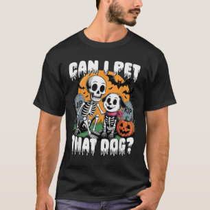Halloween Skeleton Can I Pet That Dog  T-Shirt