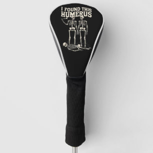 Halloween Skeleton I Found Humerus Funny Costume Golf Head Cover