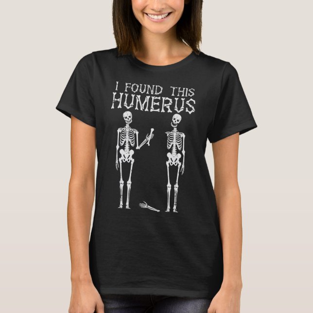 Halloween Skeleton I Found Humerus Funny Costume M T-Shirt (Front)