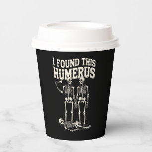 Halloween Skeleton I Found Humerus Funny Costume Paper Cups