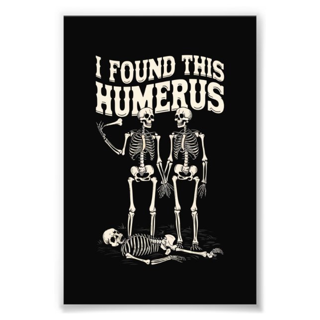 Halloween Skeleton I Found Humerus Funny Costume Photo Print (Front)