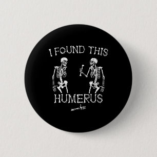 Halloween Skeleton I Found This Humerus Funny Hall 2 Inch Round Button