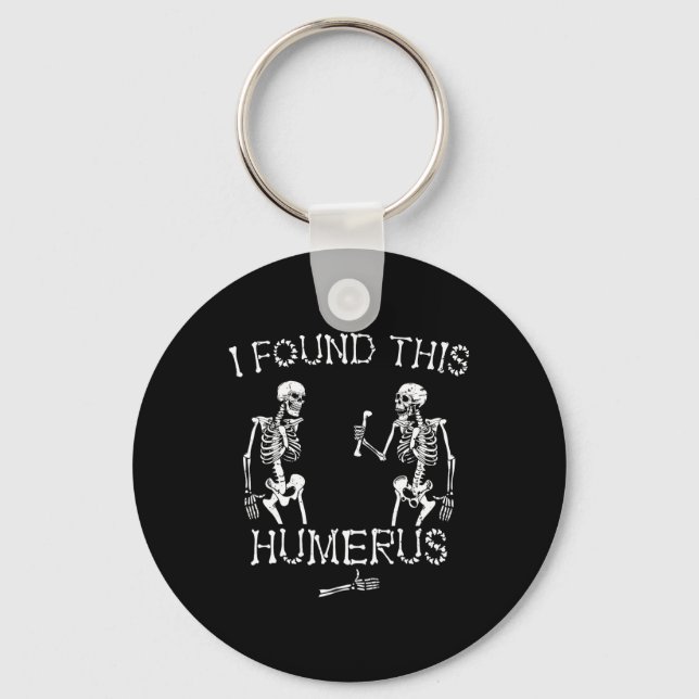 Halloween Skeleton I Found This Humerus Funny Hall Keychain (Front)