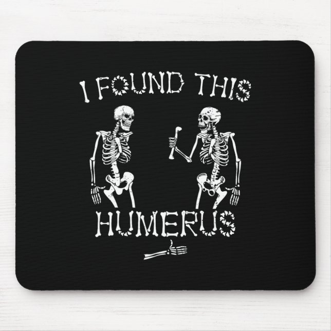 Halloween Skeleton I Found This Humerus Funny Hall Mouse Pad (Front)
