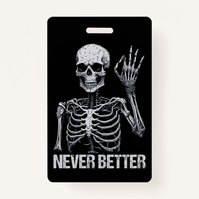 Halloween Skeleton - Never Better I Badge (Front)