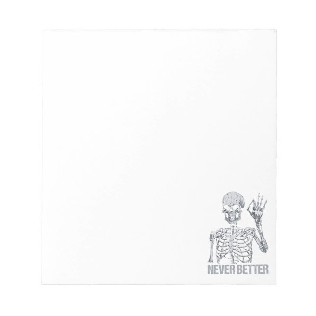 Halloween Skeleton - Never Better I Notepad (Front)