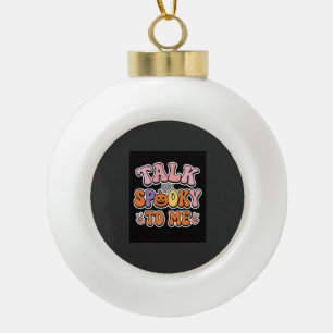 Halloween Spooky Talk Spooky To Me Design_1 Ceramic Ball Christmas Ornament