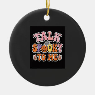 Halloween Spooky Talk Spooky To Me Design_1 Ceramic Ornament