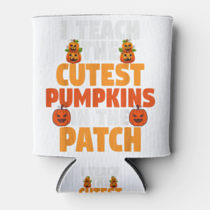 Halloween Teacher I Teach The Cutest Pumpkins In P Can Cooler