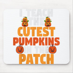 Halloween Teacher I Teach The Cutest Pumpkins In P Mouse Pad