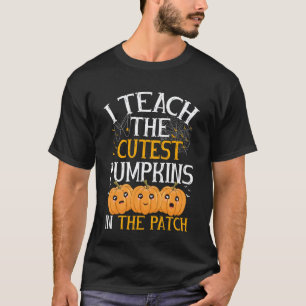 Halloween Teacher I Teach The Cutest Pumpkins in T T-Shirt