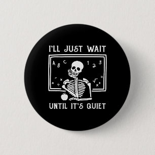 Halloween Teacher I'll Just Wait Until It's Quiet 2 Inch Round Button