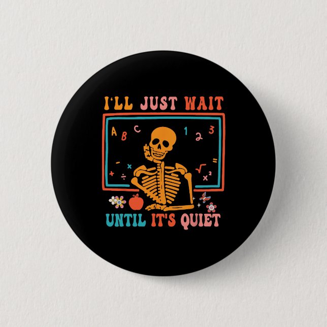 Halloween Teacher I'll Just Wait Until It's Quiet  2 Inch Round Button (Front)