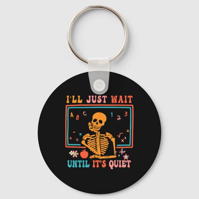 Halloween Teacher I'll Just Wait Until It's Quiet  Keychain (Front)