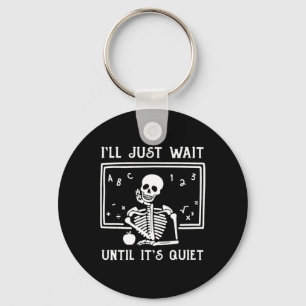 Halloween Teacher I'll Just Wait Until It's Quiet  Keychain