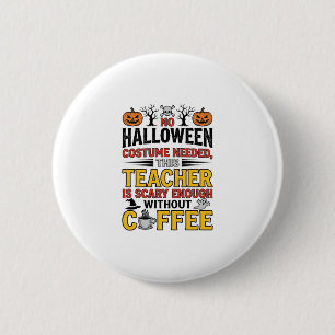 Halloween Teacher No Costume Needed Funny Coffee_1 2 Inch Round Button