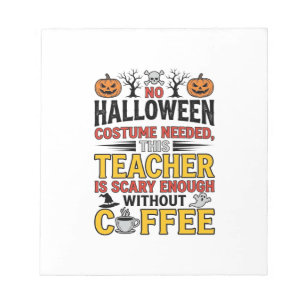 Halloween Teacher No Costume Needed Funny Coffee_1 Notepad