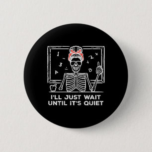 Halloween Teacher Skeleton Wait Until Quiet Costum 2 Inch Round Button