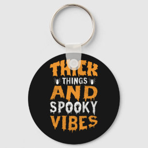 Halloween Thick Things And Spooky Vibes Birthday Keychain
