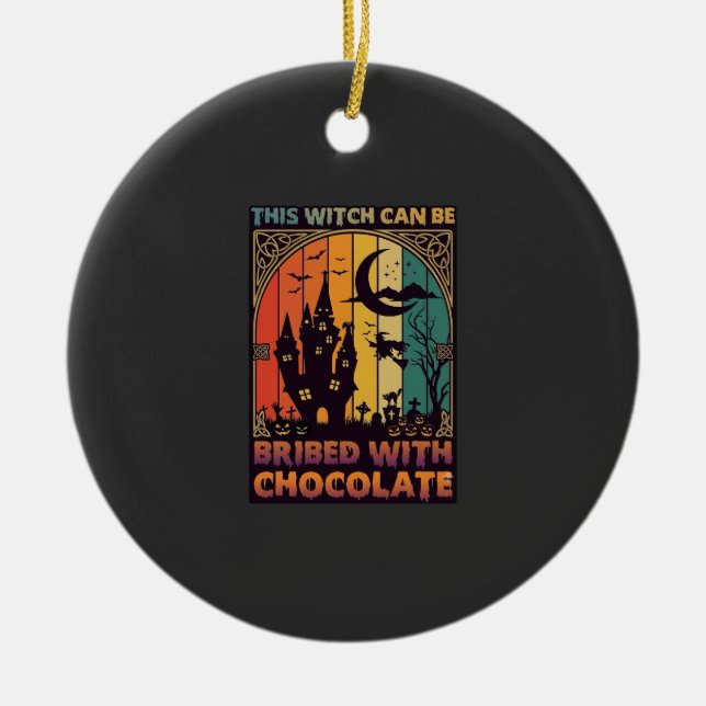 Halloween This Witch Can Be Bribed Chocolate Haunt Ceramic Ornament (Front)