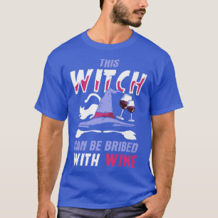 Halloween This Witch Can Be Bribed With Wine 4077 T-Shirt