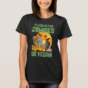 Halloween Vegans Flesh Is For Zombies Go Vegan Her T-Shirt