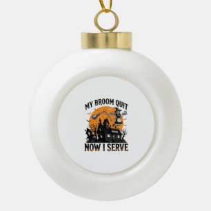 Halloween Waitress Shirt Broom Broke Humor_1 Ceramic Ball Christmas Ornament