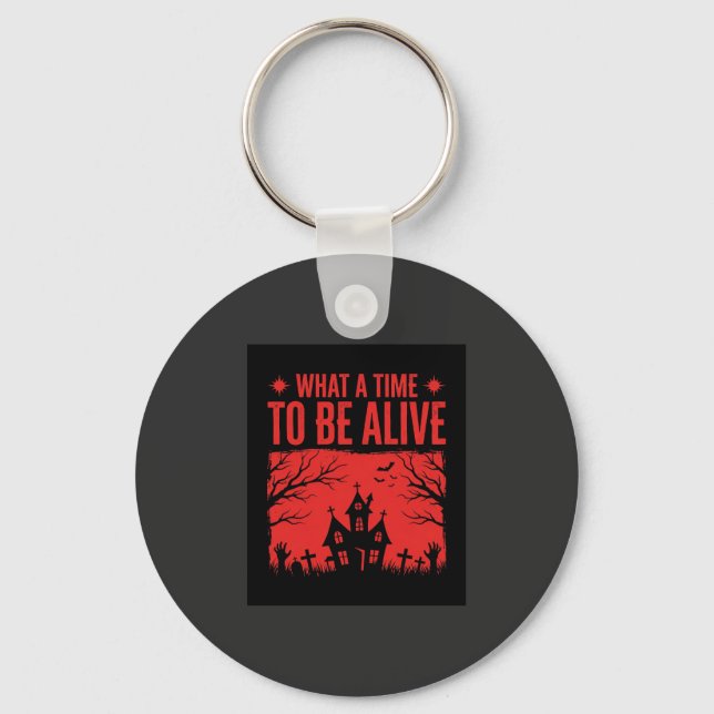 Halloween What A Time To Be Alive Design Keychain (Front)
