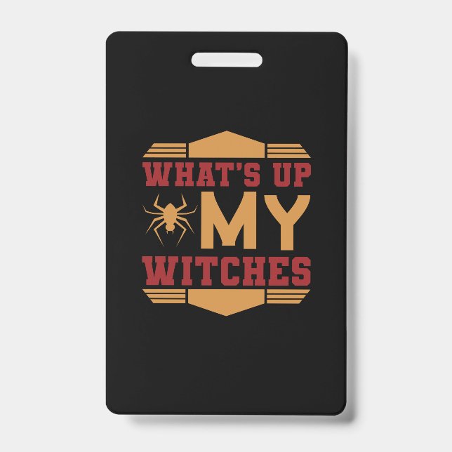 Halloween What Up My Witches Badge (Front)