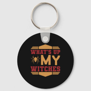 Halloween What Up My Witches Keychain