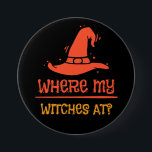 Halloween Where My Witches At 3 Inch Round Button<br><div class="desc">Funny .Halloween graphic tee with trendy witches quote.</div>