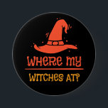 Halloween Where My Witches At 3 Inch Round Button<br><div class="desc">Funny .Halloween graphic tee with trendy witches quote.</div>