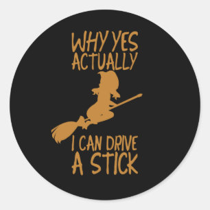 Halloween Why yes actually I can drive a stick Classic Round Sticker