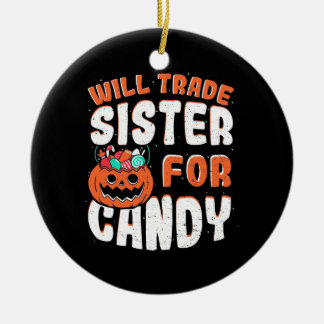 Halloween Will Trade Sister For Candy Ceramic Ornament