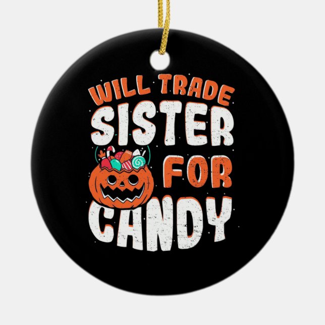 Halloween Will Trade Sister For Candy Ceramic Ornament (Front)