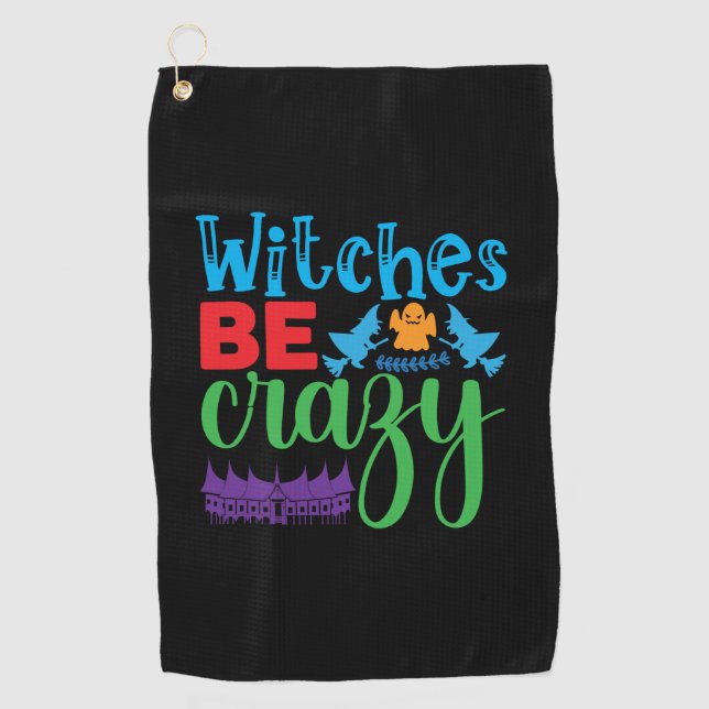 Halloween Witch Be Crazy Golf Towel (Front)