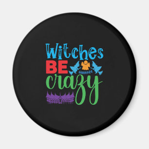 Halloween Witch Be Crazy Magnet