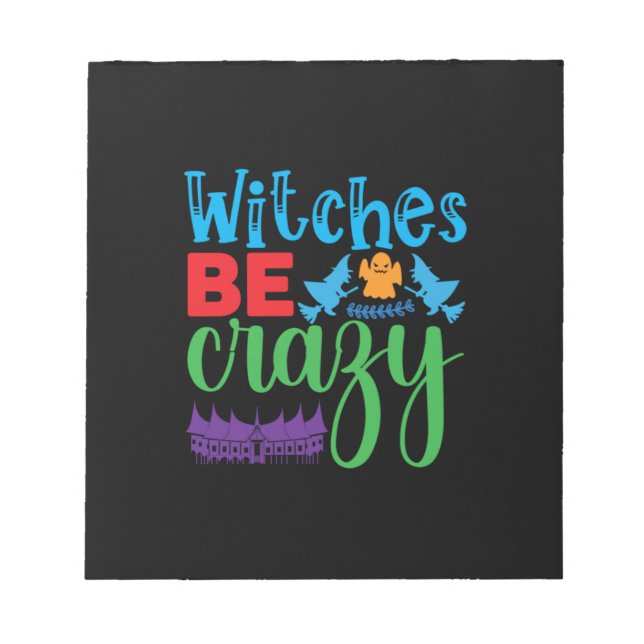 Halloween Witch Be Crazy Notepad (Front)