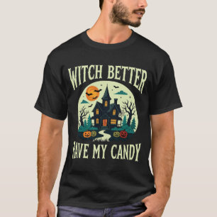 Halloween Witch Better Have My Candy Haunted House T-Shirt