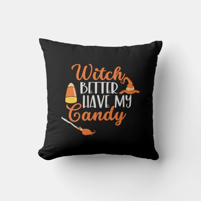 Halloween Witch Better Have My Candy Throw Pillow (Front)