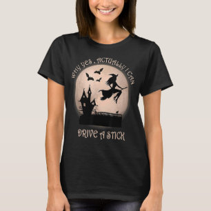 Halloween Witch Costume Why Yes Actually I Can Dri T-Shirt