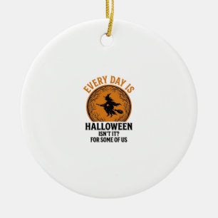 Halloween Witch Every Day Is Halloween Funny Vinta Ceramic Ornament