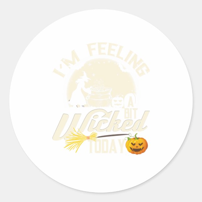Halloween Witch Feeling Wicked Funny Witch Classic Round Sticker (Front)