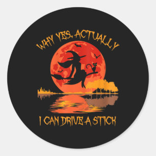Halloween Witch Gifts Why Yes Actually I Can Drive Classic Round Sticker