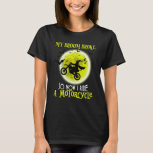 Halloween Witch My Broom Broke So I Ride A Motorcy T-Shirt