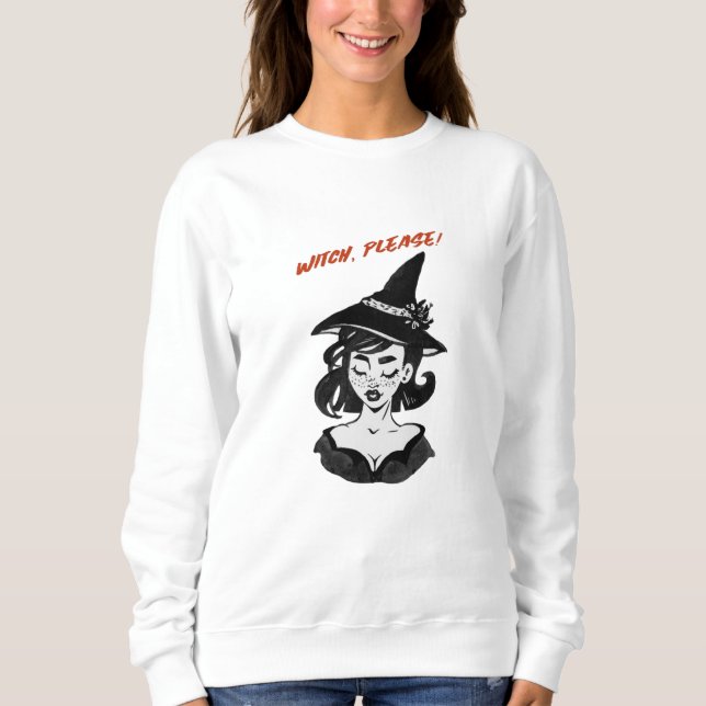 Halloween - Witch, Please! Sweatshirt (Front)